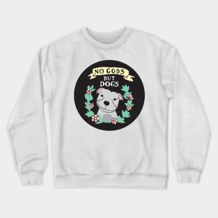 No Gods But Dogs Crewneck Sweatshirt